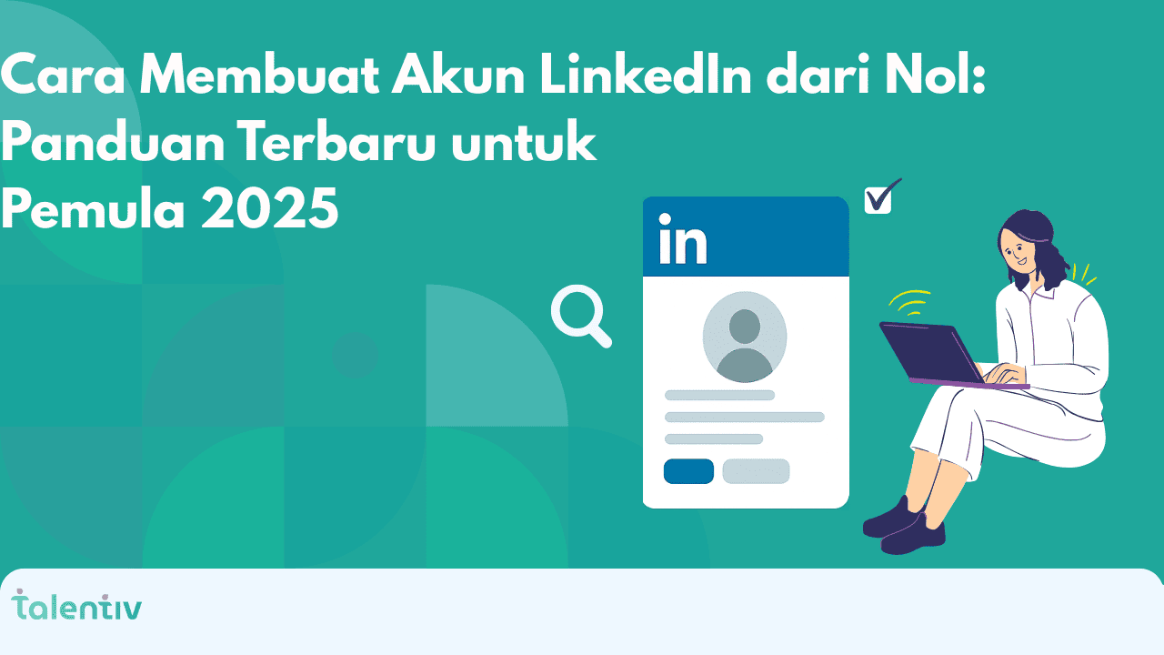 Cara Membuat Akun LinkedIn dari Nol: Panduan Terbaru untuk Pemula 2025